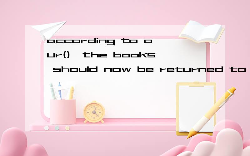 according to our(),the books should now be returned to the l