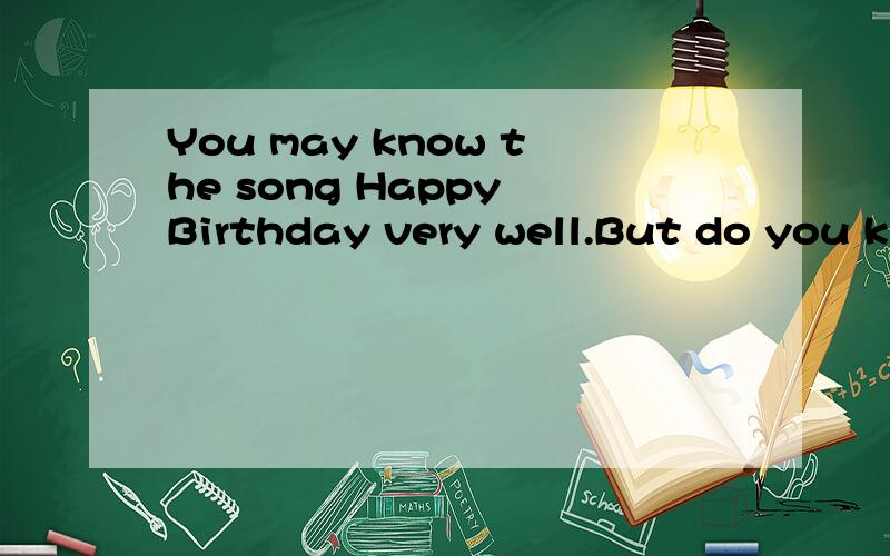 You may know the song Happy Birthday very well.But do you kn