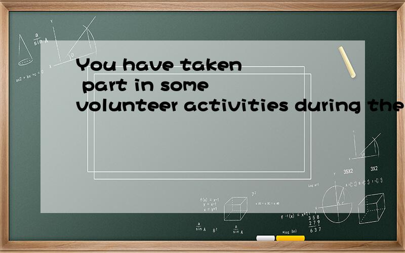 You have taken part in some volunteer activities during the