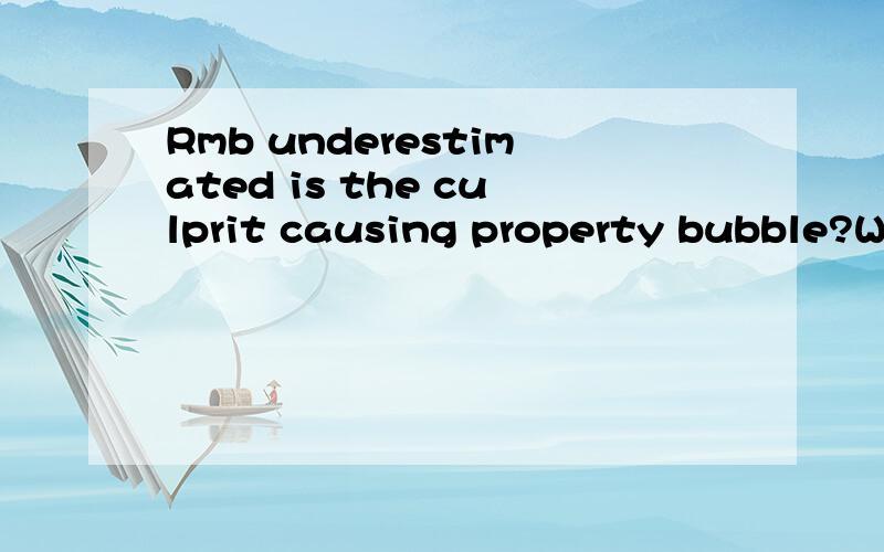 Rmb underestimated is the culprit causing property bubble?Wh