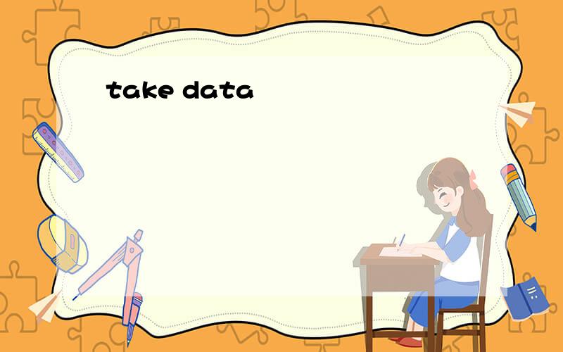 take data