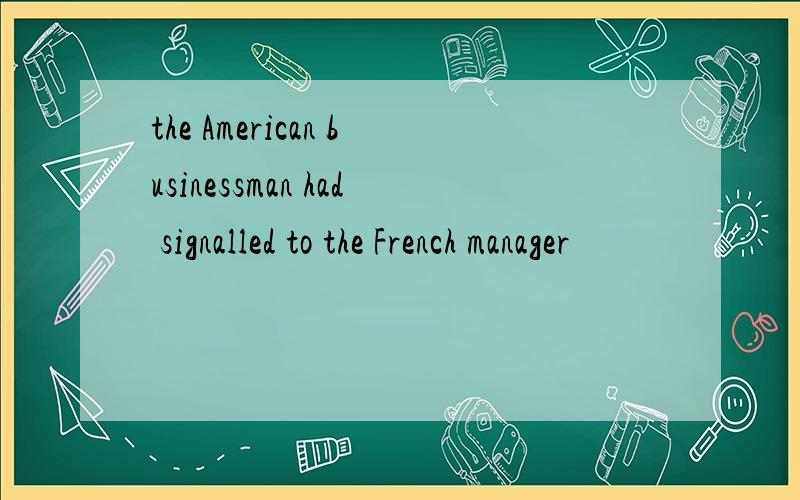 the American businessman had signalled to the French manager