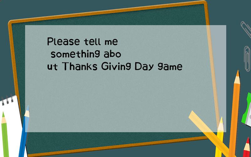 Please tell me something about Thanks Giving Day game