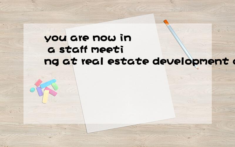 you are now in a staff meeting at real estate development co