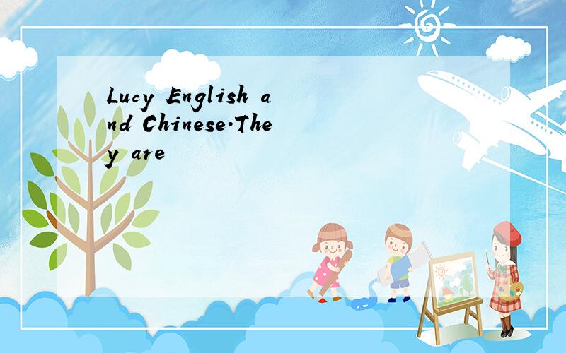 Lucy English and Chinese.They are