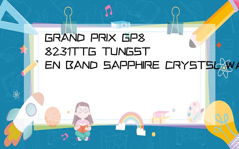 GRAND PRIX GP88231TTG TUNGSTEN BAND SAPPHIRE CRYSTSL WATER R