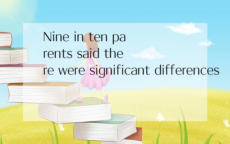 Nine in ten parents said there were significant differences