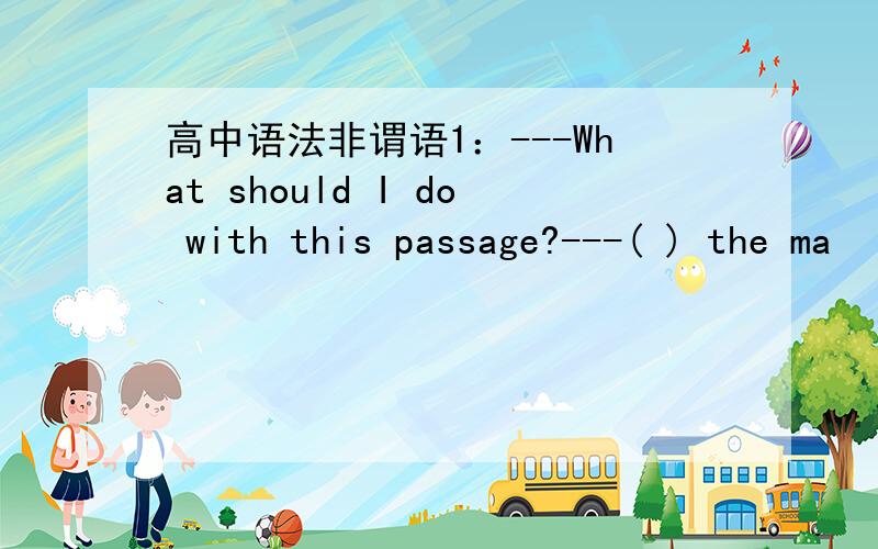 高中语法非谓语1：---What should I do with this passage?---( ) the ma