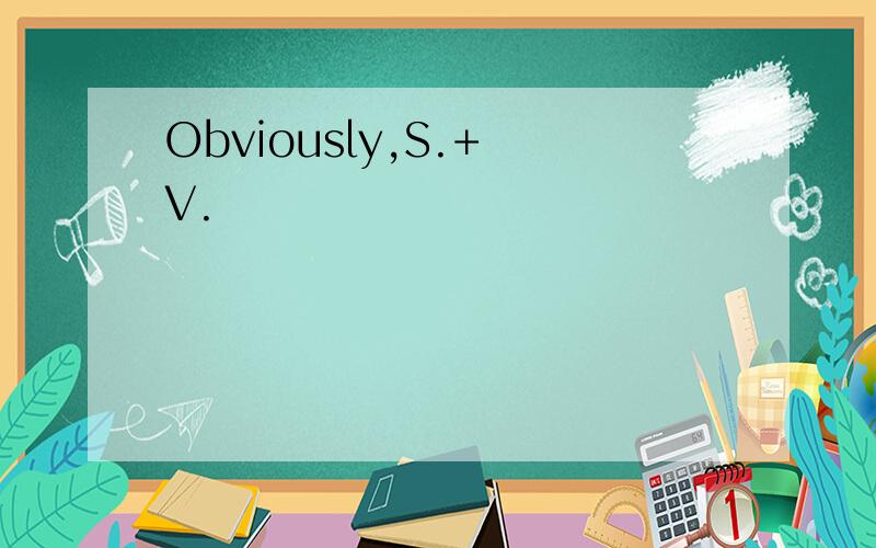 Obviously,S.+ V.