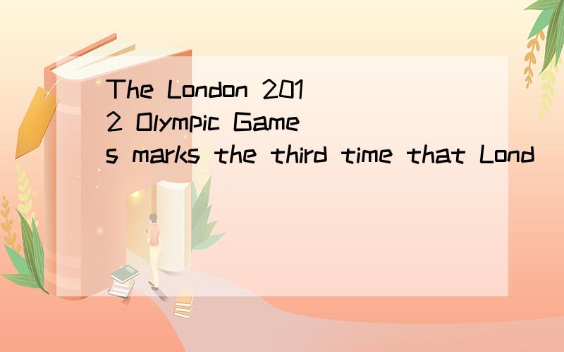 The London 2012 Olympic Games marks the third time that Lond