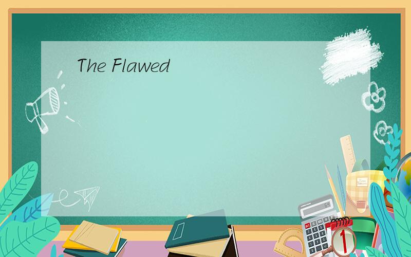 The Flawed