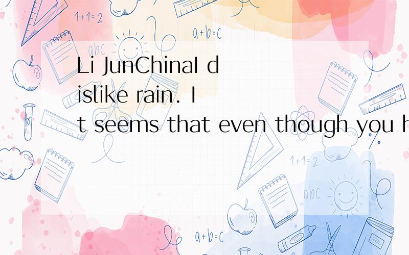 Li JunChinaI dislike rain. It seems that even though you hav