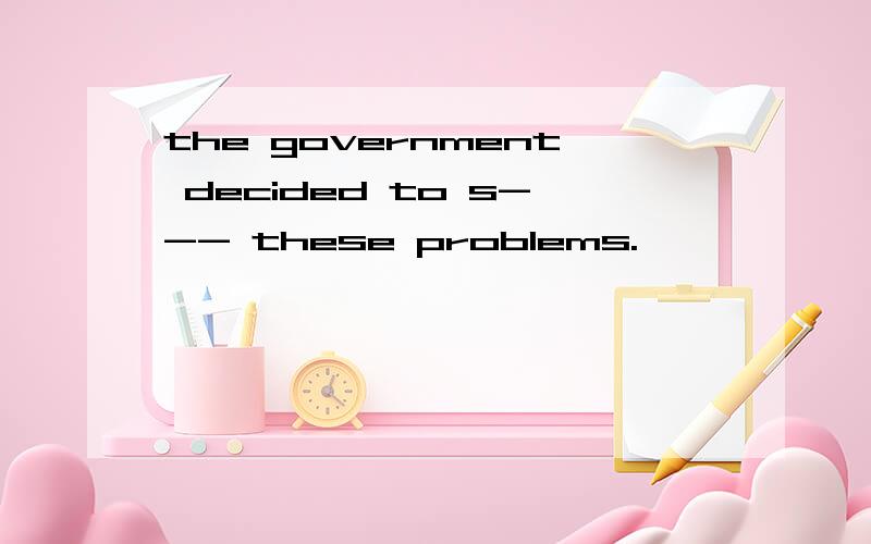 the government decided to s--- these problems.