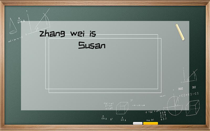 zhang wei is _____Susan