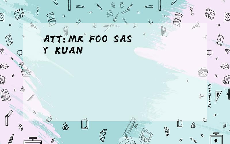 ATT:MR FOO SASY KUAN