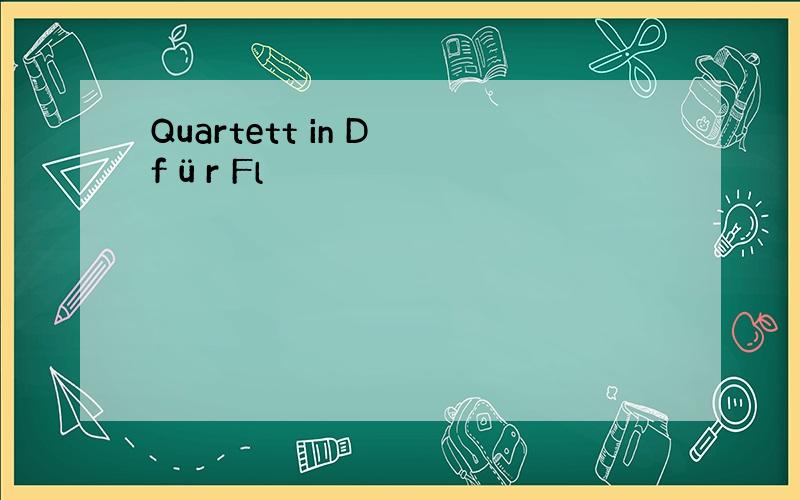 Quartett in D für Fl