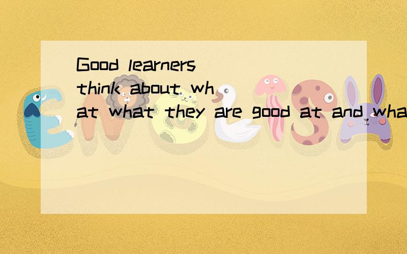 Good learners think about what what they are good at and wha