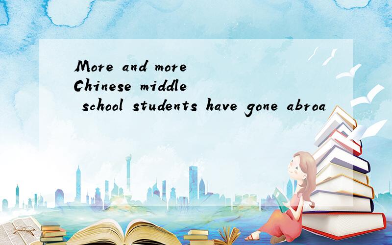 More and more Chinese middle school students have gone abroa