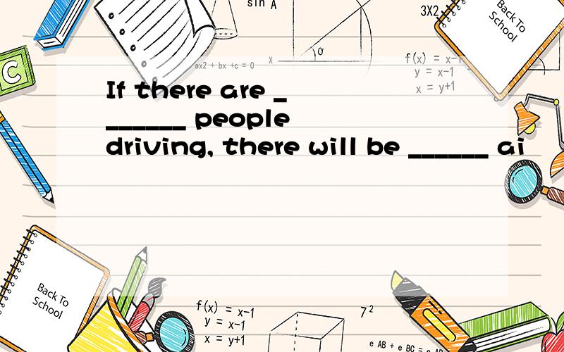 If there are _______ people driving, there will be ______ ai