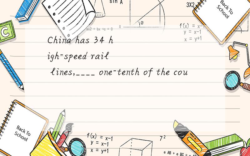 China has 34 high-speed rail lines,____ one-tenth of the cou