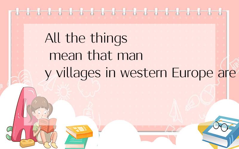 All the things mean that many villages in western Europe are