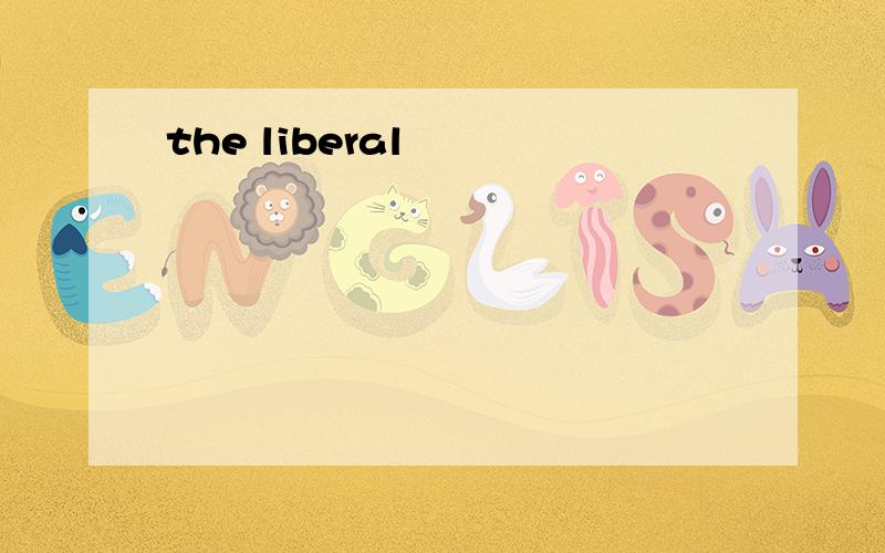 the liberal