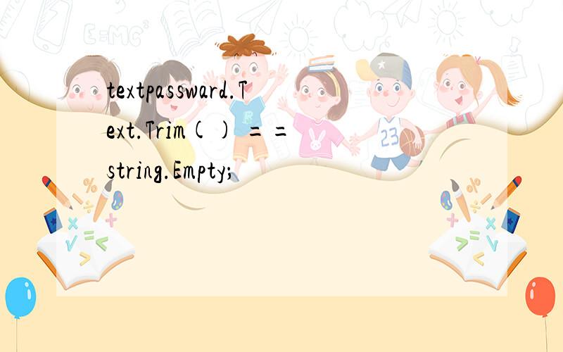 textpassward.Text.Trim() == string.Empty；