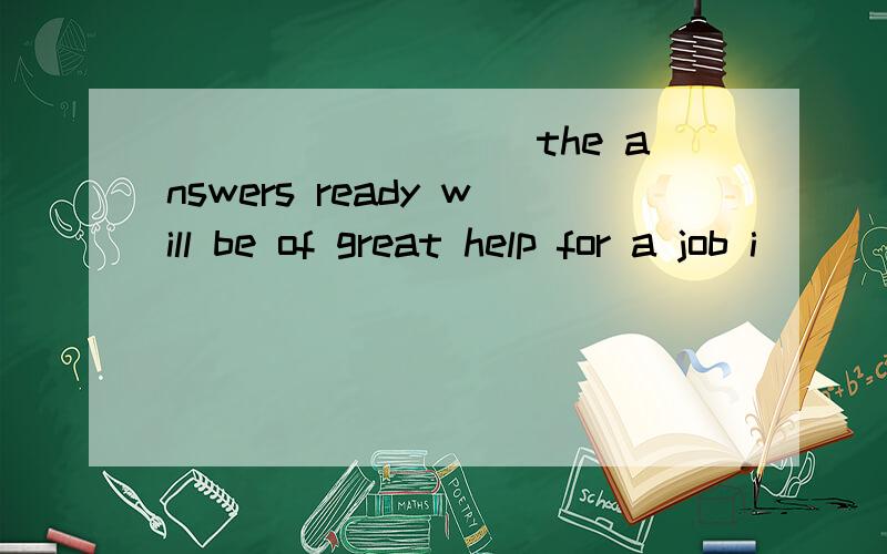 _________the answers ready will be of great help for a job i