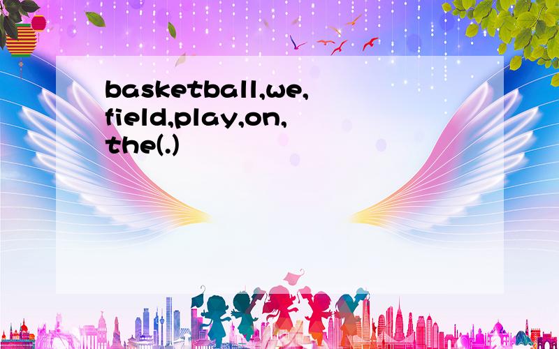 basketball,we,field,play,on,the(.)