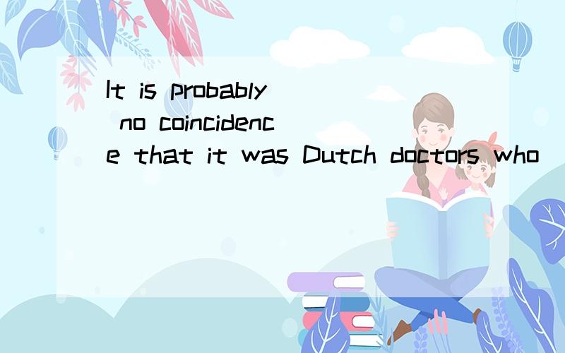 It is probably no coincidence that it was Dutch doctors who