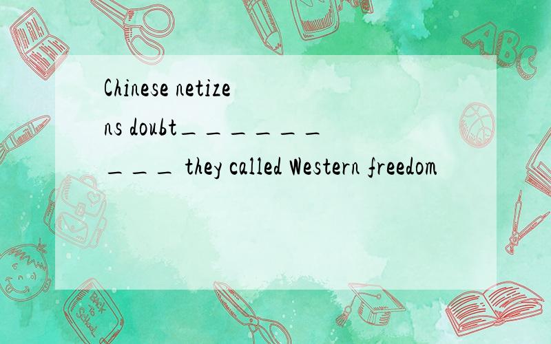 Chinese netizens doubt_________ they called Western freedom