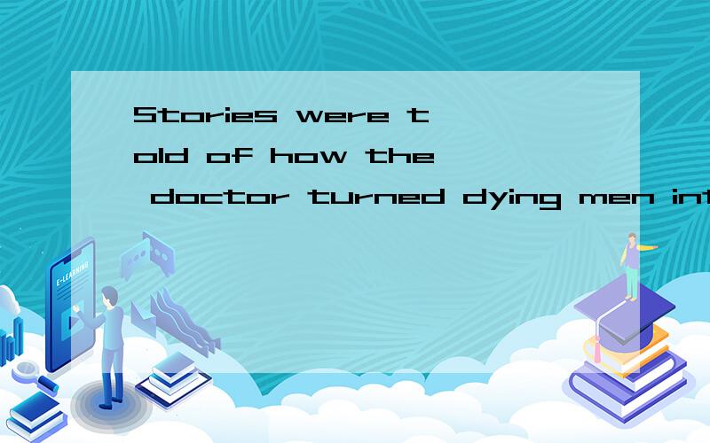 Stories were told of how the doctor turned dying men into so