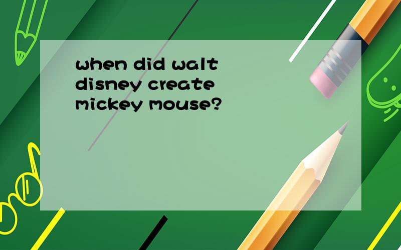 when did walt disney create mickey mouse?