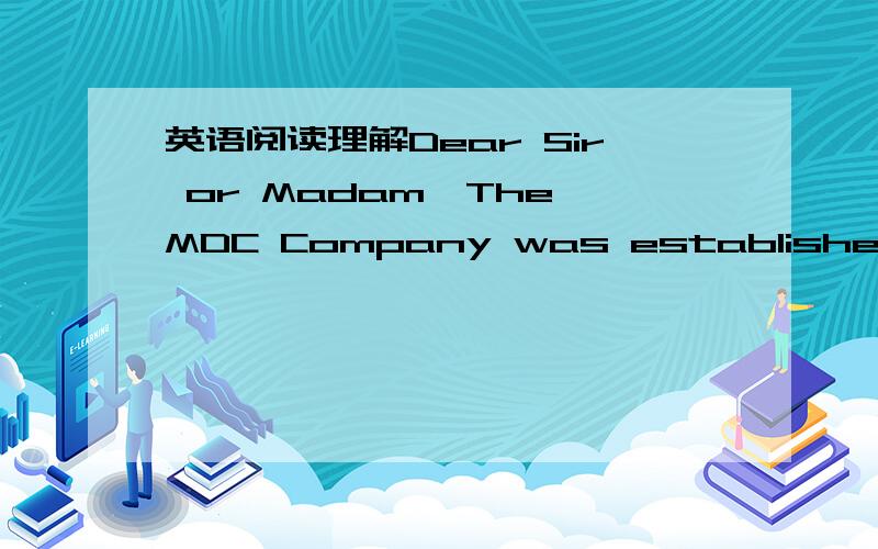 英语阅读理解Dear Sir or Madam,The MDC Company was established in 2