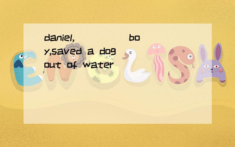 daniel,_____boy,saved a dog out of water