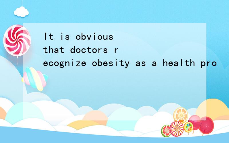 It is obvious that doctors recognize obesity as a health pro