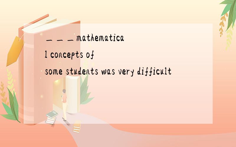 ___mathematical concepts of some students was very difficult