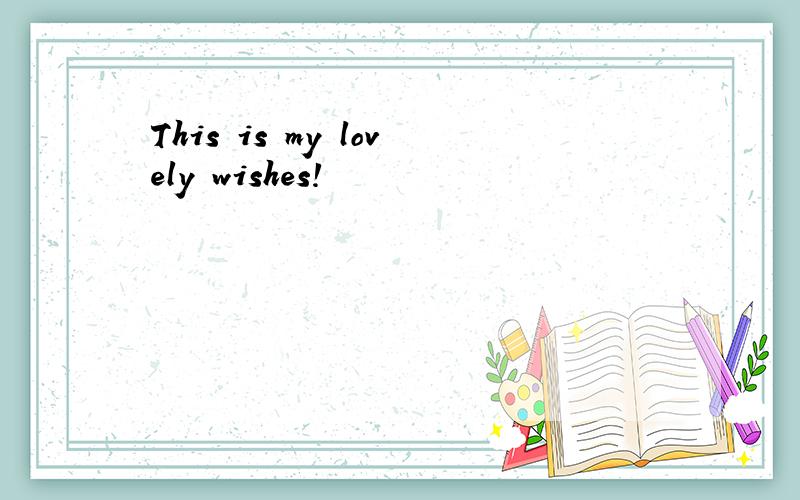 This is my lovely wishes!