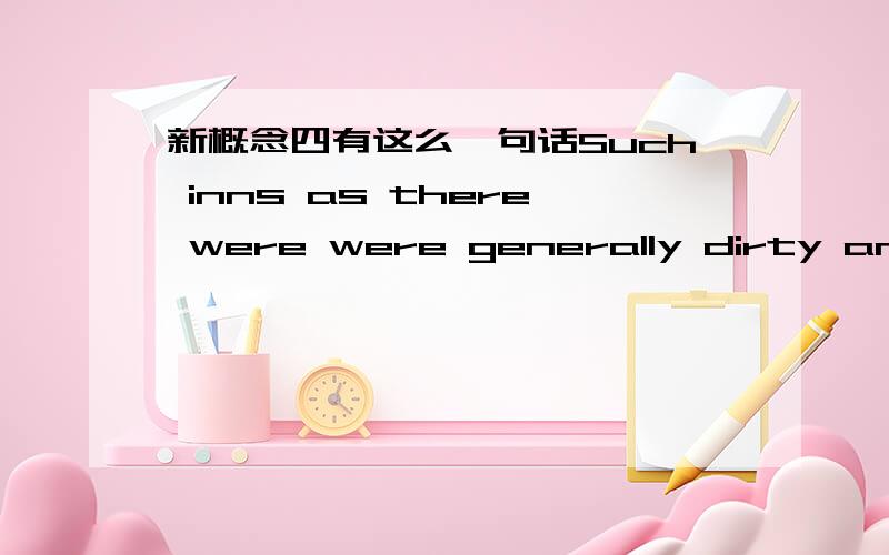 新概念四有这么一句话Such inns as there were were generally dirty and f