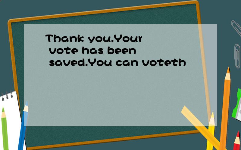 Thank you.Your vote has been saved.You can voteth