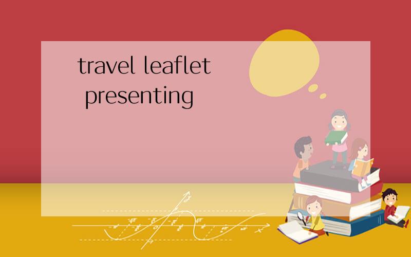 travel leaflet presenting