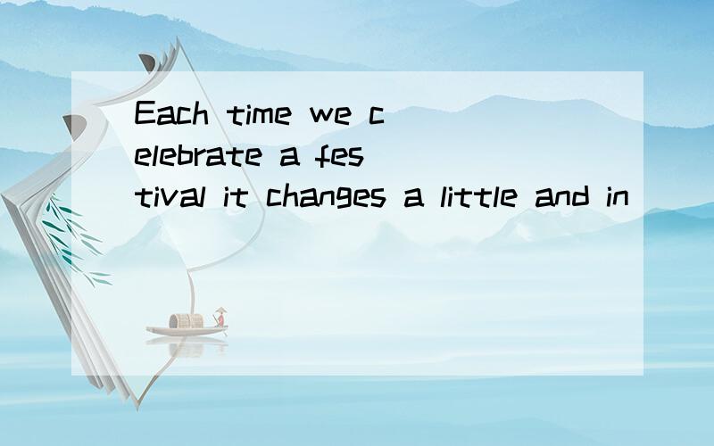 Each time we celebrate a festival it changes a little and in