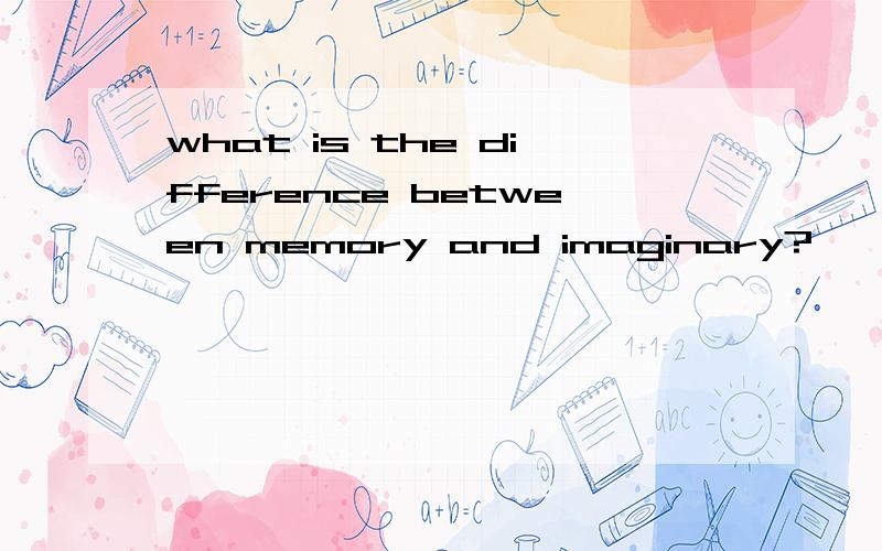 what is the difference between memory and imaginary?