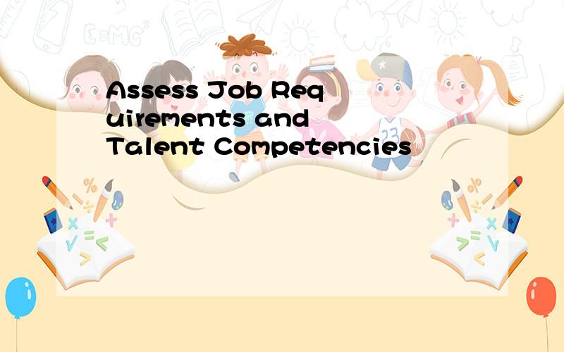 Assess Job Requirements and Talent Competencies