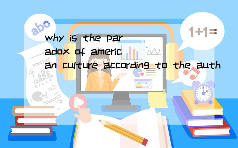 why is the paradox of american culture according to the auth