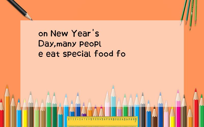 on New Year's Day,many people eat special food fo