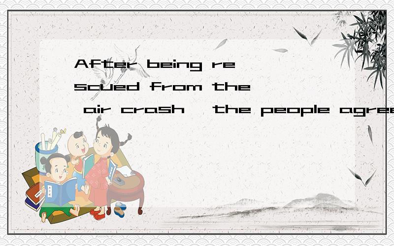 After being rescued from the air crash ,the people agreed th