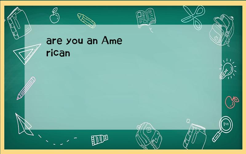 are you an American