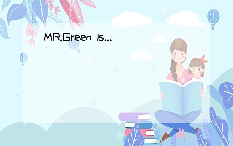 MR.Green is...