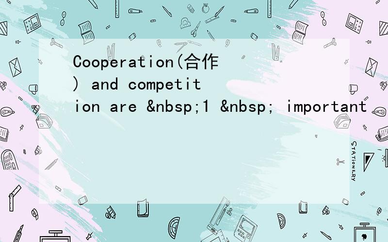 Cooperation(合作) and competition are  1   important